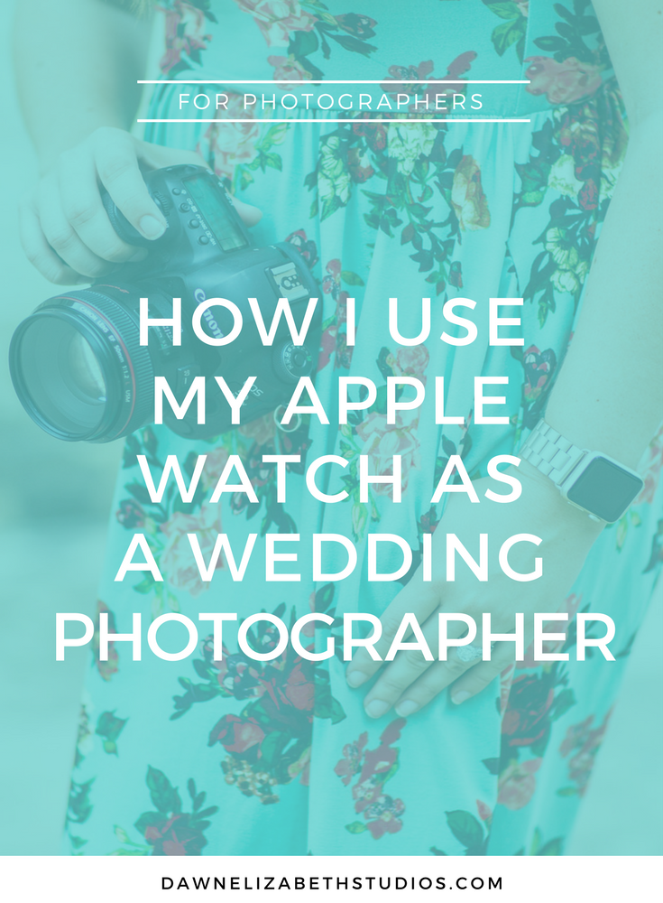 How I Use My Apple Watch as a Wedding Photographer by Dawn Elizabeth Studios