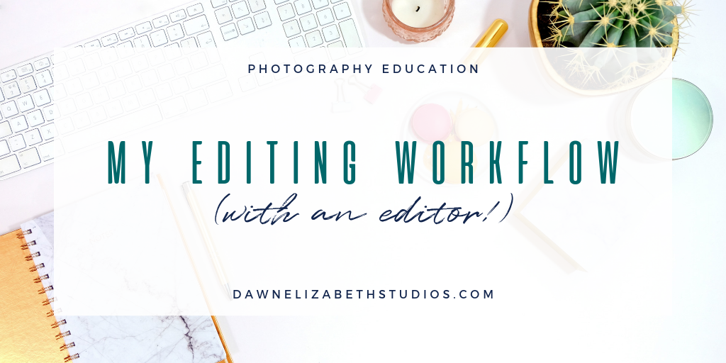 My Editing Workflow With an Editor by Dawn Elizabeth Studios, Photography Education